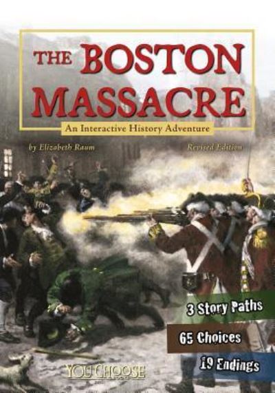 Cover for Elizabeth Raum · The Boston Massacre An Interactive History Adventure (Hardcover Book) (2016)