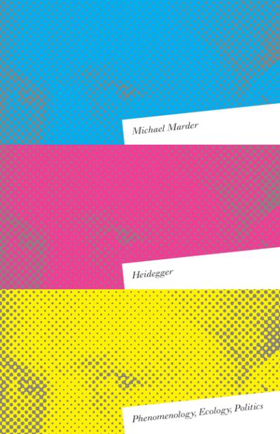 Cover for Michael Marder · Heidegger: Phenomenology, Ecology, Politics (Hardcover Book) (2018)