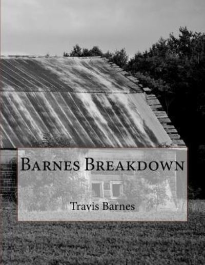 Barnes Breakdown - Travis Barnes - Bøger - Createspace Independent Publishing Platf - 9781519745026 - 10. december 2015