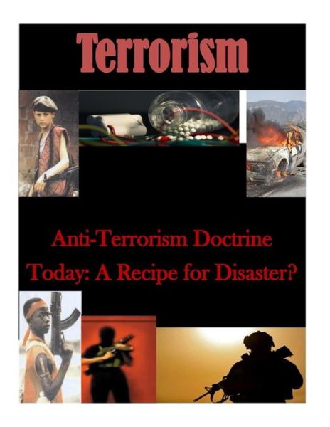 Anti-Terrorism Doctrine Today - U S Army Command and General Staff Coll - Books - Createspace Independent Publishing Platf - 9781519790026 - December 11, 2015