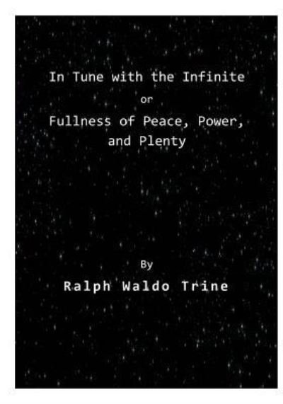In Tune with the Infinite - Ralph Waldo Trine - Böcker - Createspace Independent Publishing Platf - 9781522983026 - 30 december 2015