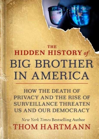 Cover for Thom Hartmann · The Hidden History of Big Brother in America: How the Death of Privacy and the Rise of Surveillance Threaten Us and Our Democracy - The Thom Hartmann Hidden History Series (#7) (Pocketbok) (2022)