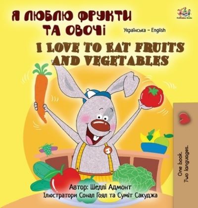 Cover for Shelley Admont · I Love to Eat Fruits and Vegetables (Ukrainian English Bilingual Children's Book) (Hardcover Book) (2021)