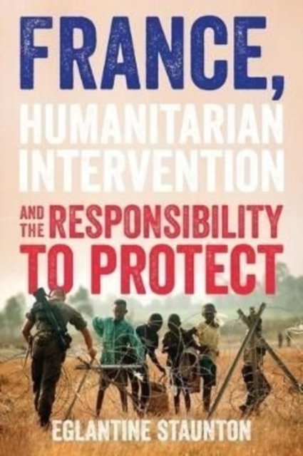 Cover for Eglantine Staunton · France, Humanitarian Intervention and the Responsibility to Protect (Paperback Book) (2022)