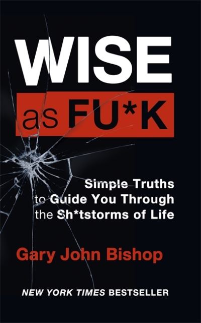 Cover for Gary John Bishop · Wise as F*ck: Simple Truths to Guide You Through the Sh*tstorms in Life (Paperback Book) (2020)