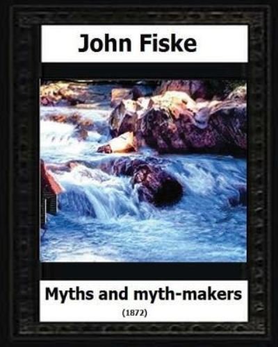Cover for John Fiske · Myths and Myth Makers  by : John Fiske (Taschenbuch) (2016)