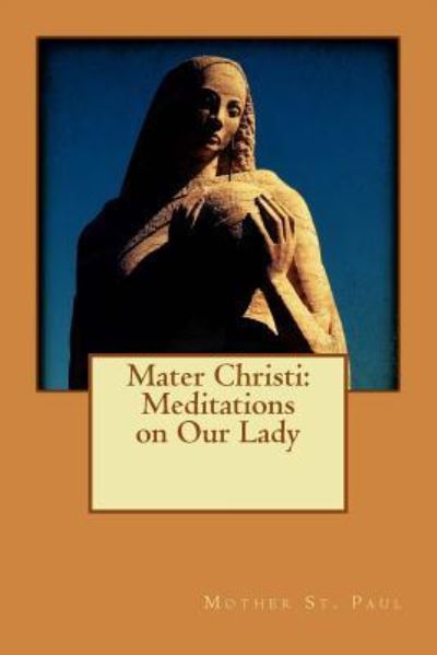 Cover for Mother St. Paul · Mater Christi Meditations on Our Lady (Paperback Book) (2016)