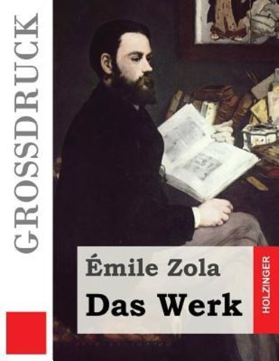 Das Werk (Grossdruck) - Emile Zola - Kirjat - Createspace Independent Publishing Platf - 9781537510026 - tiistai 6. syyskuuta 2016