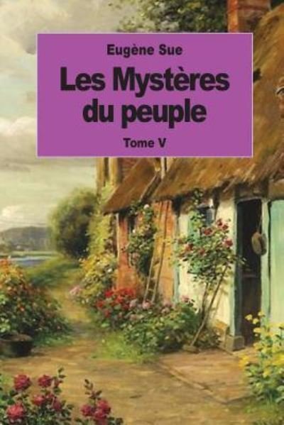Les Mysteres du peuple - Eugene Sue - Livros - Createspace Independent Publishing Platf - 9781539095026 - 28 de setembro de 2016