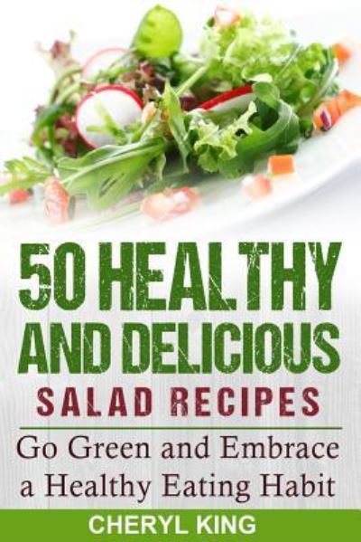 Cover for Cheryl King · 50 Healthy and Delicious Salad Recipes (Paperback Book) (2016)