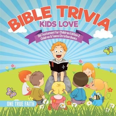 Cover for One True Faith · Bible Trivia Kids Love Old Testament for Children Edition 2 Children &amp; Teens Christian Books (Paperback Book) (2017)