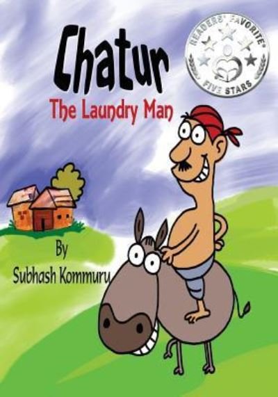 Chatur the Laundry Man - Subhash Kommuru - Boeken - Createspace Independent Publishing Platf - 9781542978026 - 7 februari 2017