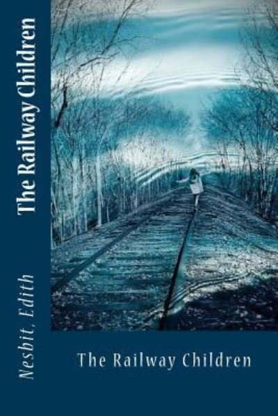 The Railway Children - Edith Nesbit - Bøker - Createspace Independent Publishing Platf - 9781543038026 - 10. februar 2017