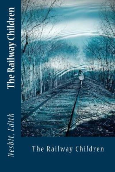 The Railway Children - Edith Nesbit - Bøker - Createspace Independent Publishing Platf - 9781543038026 - 10. februar 2017