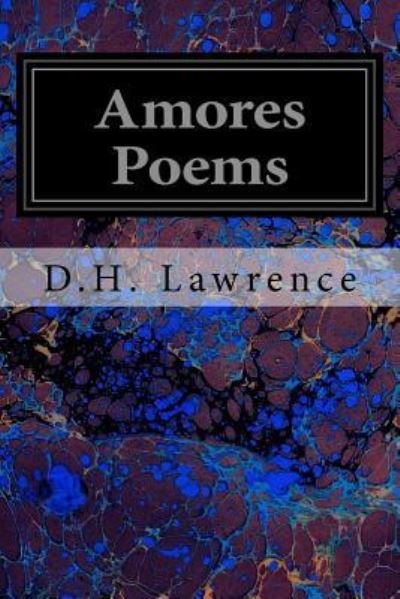 Amores Poems - D H Lawrence - Böcker - Createspace Independent Publishing Platf - 9781544200026 - 6 mars 2017