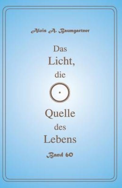 Cover for Alois a Baumgartner · Das Licht, Die Quelle Des Lebens - Band 60 (Pocketbok) (2017)