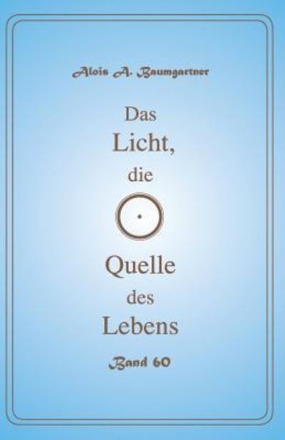 Cover for Alois a Baumgartner · Das Licht, Die Quelle Des Lebens - Band 60 (Paperback Book) (2017)