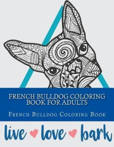 Cover for Adults Coloring Book · French Bulldog Coloring Book For Adults (Paperback Bog) (2017)