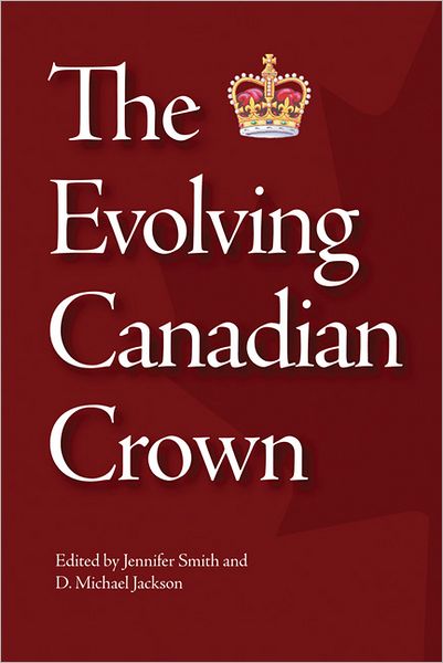 Cover for Jennifer Smith · The Evolving Canadian Crown - Queen's Policy Studies Series (Paperback Book) (2012)