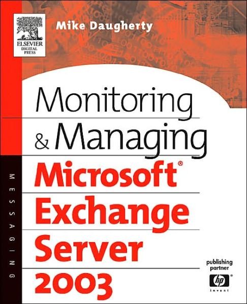 Cover for Daugherty, Mike (Dallas, TX. Manager of the Microsoft Consulting Resource Unit for the Central Region as well as a Senior Solution Architect and Program Manager with HP Consulting and Integration Services) · Monitoring and Managing Microsoft Exchange Server 2003 - HP Technologies (Pocketbok) [2 Revised edition] (2004)