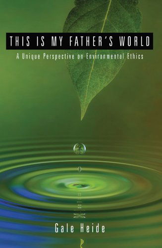 Cover for Gale Heide · This is My Father's World: a Unique Perspective on Environmental Ethics (Paperback Book) [Reprint edition] (2008)