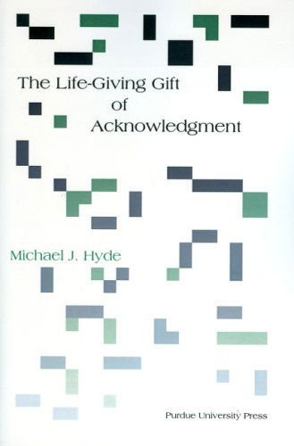 Cover for Michael J. Hyde · The Life-giving Gift of Acknowledgment: a Philosophical and Rhetorical Inquiry (Paperback Book) (2005)