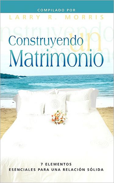 Cover for Larry R Morris · CONSTRUYENDO UN MATRIMONIO (Spanish: Making a Marriage) (Paperback Book) (2009)