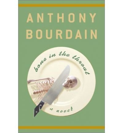 Bone in the Throat - Anthony Bourdain - Books - Bloomsbury USA - 9781582341026 - September 18, 2000