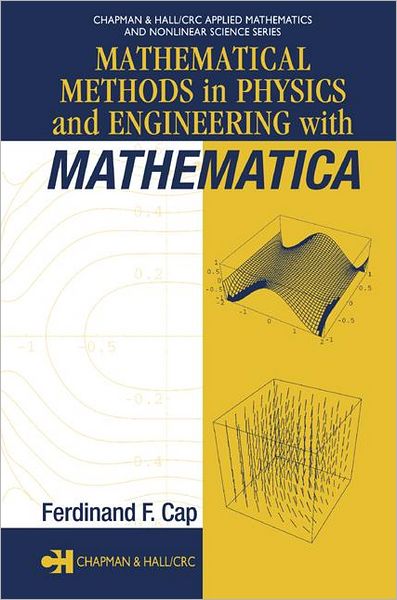 Cover for Cap, Ferdinand F. (Institute for Theoretical Physics, Innsbruck, Austria) · Mathematical Methods in Physics and Engineering with Mathematica - Chapman &amp; Hall / CRC Applied Mathematics &amp; Nonlinear Science (Hardcover Book) (2003)