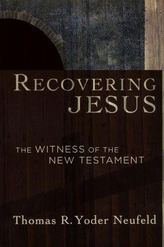 Recovering Jesus: the Witness of the New Testament - Thomas R. Yoder Neufeld - Bücher - Brazos Press - 9781587432026 - 1. August 2007