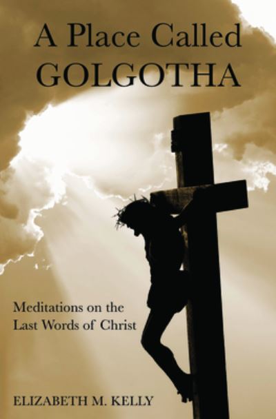 Cover for Elizabeth Kelly · Place Called Golgotha (Book) (2023)