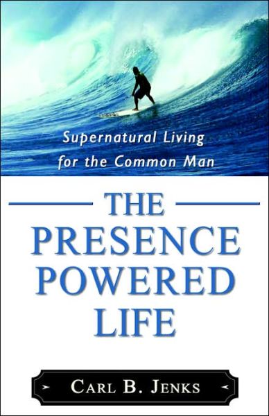 Cover for Carl B. Jenks · The Presence Powered Life (Paperback Book) (2005)