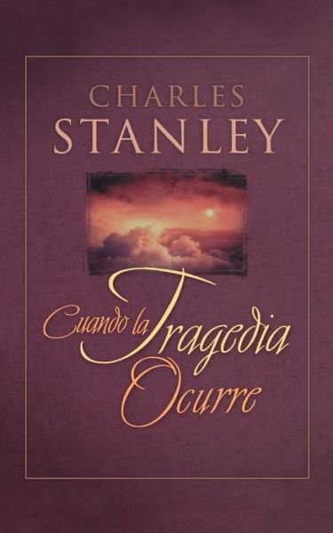 Cover for Charles F. Stanley · Cuando La Tragedia Ocurre (When Tragedy Strikes) (Paperback Book) (2009)