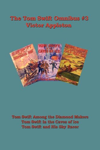 Cover for Victor II Appleton · Tom Swift Omnibus #3: Tom Swift Among the Diamond Makers, Tom Swift in the Caves of Ice, Tom Swift and His Sky Racer (Paperback Book) (2007)