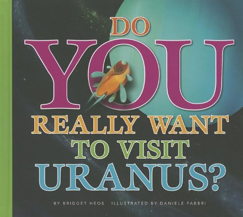 Cover for Bridget Heos · Do You Really Want to Visit Uranus? (Hardcover Book) (2013)