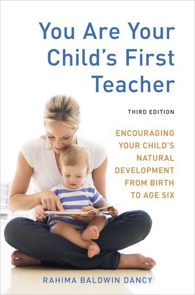 Cover for Rahima Baldwin Dancy · You Are Your Child's First Teacher, Third Edition: Encouraging Your Child's Natural Development from Birth to Age Six (Paperback Bog) [Revised edition] (2012)