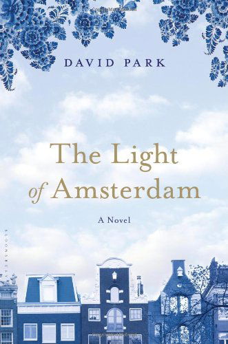 Cover for David Park · The Light of Amsterdam: a Novel (Hardcover Book) (2012)