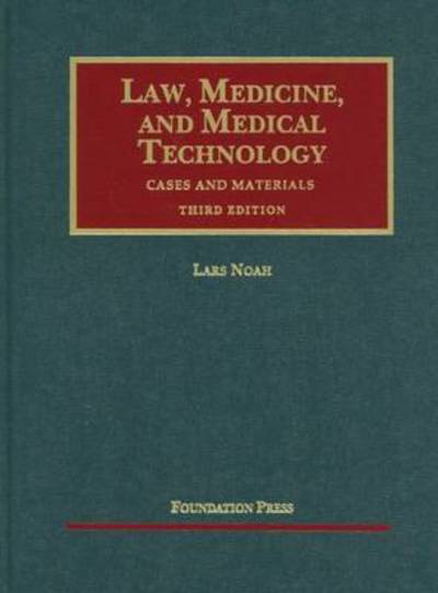 Cover for Lars Noah · Law, Medicine and Medical Technology - University Casebook Series (Hardcover Book) [3 Revised edition] (2011)