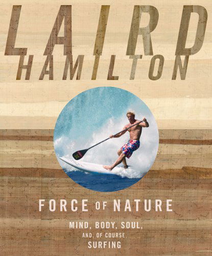 Cover for Laird Hamilton · Force of Nature: Mind, Body, Soul, And, of Course, Surfing (Paperback Book) [8.1.2010 edition] (2010)