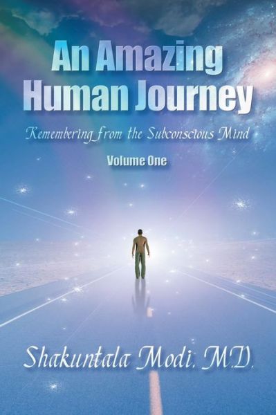 An Amazing Human Journey: Remembering from the Subconscious Mind Volume One - M. D. Shakuntala Modi - Books - Strategic Book Publishing & Rights Agenc - 9781612044026 - July 22, 2014