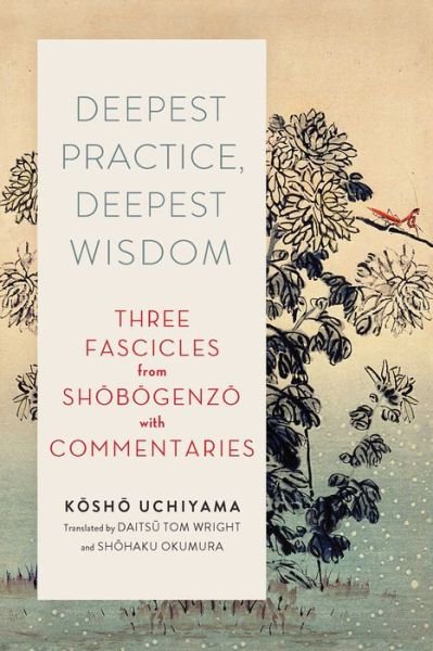 Cover for Kosho Uchiyama · Deepest Practice, Deepest Wisdom: Three Fascicles from Shobogenzo with Commentary (Paperback Book) (2018)