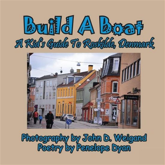 Build a Boat, a Kid's Guide to Roskilde, Denmark (Picture Book) - Penelope Dyan - Kirjat - Bellissima Publishing - 9781614772026 - maanantai 15. kesäkuuta 2015