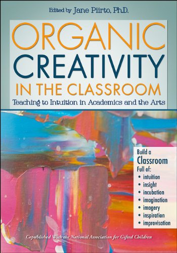 Cover for Jane Piirto · Organic Creativity in the Classroom: Teaching to Intuition in Academics and the Arts (Paperback Book) (2013)