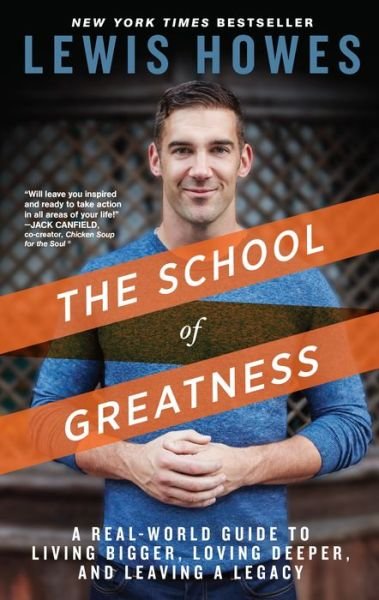 Cover for Lewis Howes · The School of Greatness: A Real-World Guide to Living Bigger, Loving Deeper, and Leaving a Legacy (Paperback Book) (2017)