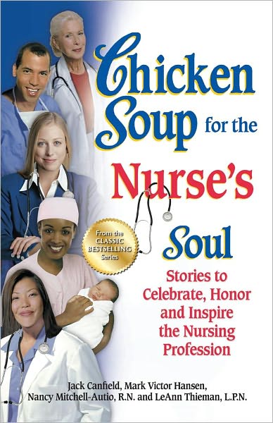 Chicken Soup for the Nurse's Soul: Stories to Celebrate, Honor and Inspire the Nursing Profession - Chicken Soup for the Soul - Canfield, Jack (The Foundation for Self-Esteem) - Książki - Backlist, LLC - 9781623611026 - 4 września 2012