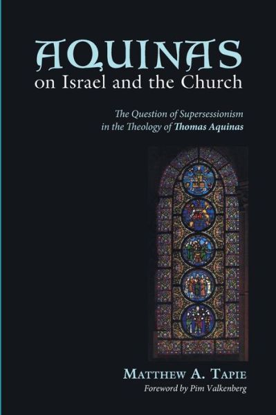 Cover for Matthew a Tapie · Aquinas on Israel and the Church: the Question of Supersessionism in the Theology of Thomas Aquinas (Paperback Book) (2014)