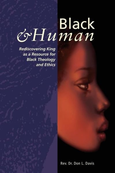 Cover for Don L Davis · Black and Human: Rediscovering King As a Resource for Black Theology and Ethics (Paperback Book) (2015)