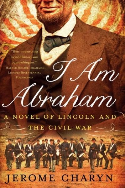 Cover for Jerome Charyn · I am Abraham - A Novel of Lincoln and the Civil War (Paperback Book) (2015)