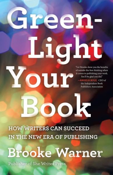 Cover for Brooke Warner · Green-Light Your Book: How Writers Can Succeed in the New Era of Publishing (Paperback Book) (2016)