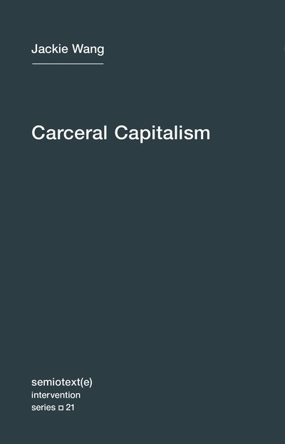 Cover for Jackie Wang · Carceral Capitalism - Semiotext (e) / Intervention Series (Paperback Book) (2018)